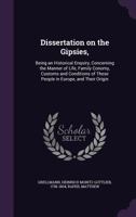 Dissertation on the Gipsies,: Being an Historical Enquiry, Concerning the Manner of Life, Family Conomy, Customs and Conditions of These People in Europe, and Their Origin 1341570088 Book Cover