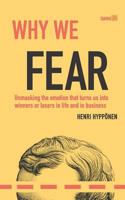Why We Fear: Unmasking the emotion that turns us into winners or losers in life and in business 1980418217 Book Cover