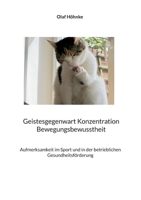Geistesgegenwart Konzentration Bewegungsbewusstheit: Aufmerksamkeit im Sport und in der betrieblichen Gesundheitsf?rderung 375621270X Book Cover