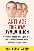 Antiage This Way Not That Way: A science-based anti-aging plan that remarkably slow down and reverse your age B0989VKRNK Book Cover