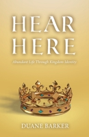 Hear Here: Abundant Life Through Kingdom Identity 1685567495 Book Cover