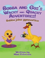 Bubba And Gus's Wacky And Quacky Adventures: Bubba Joins Gymnastics B0FJQH853F Book Cover