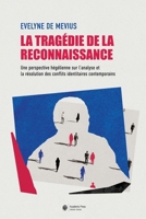 La tragédie de la reconnaissance: Une perspective hégélienne sur l'analyse et la résolution des conflits identitaires contemporains (French Edition) 2889811018 Book Cover