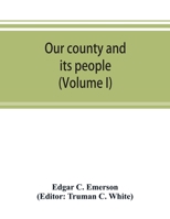 Our county and its people. A descriptive work on Erie County, New York (Volume I) 9353893526 Book Cover