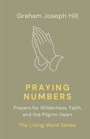 Praying Numbers: Prayers for Wilderness, Faith, and the Pilgrim Heart (The Living Word Series) 1764445597 Book Cover