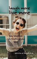 Laugh More, Live More: How laughter can transform your life B0H34GRN1Y Book Cover