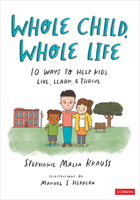 Whole Child, Whole Life: 10 Ways to Help Kids Live, Learn, and Thrive 1071884425 Book Cover