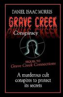 Grave Creek Conspiracy: A Sequel to "Grave Creek Connections." a Murderous Cult Conspires to Protect Its Secrets 0982825021 Book Cover