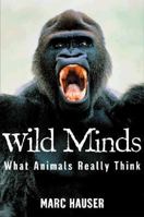 Wild Minds: What Animals Really Think 0805056696 Book Cover