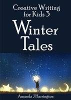 Creative Writing for Kids 3 Winter Tales 0244501114 Book Cover