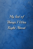 My list of Things I Was Right About notebook: Funny Lined Blank Office Journal (9 x 6 inches 120 pages) 1676392750 Book Cover