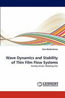 Wave Dynamics and Stability of Thin Film Flow Systems: Gravity driven, Rotating disc 3843390142 Book Cover