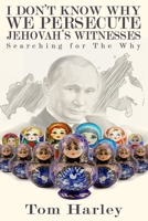 I Don't Know Why We Persecute Jehovah's Witnesses: Searching for the Why B096CPHBT4 Book Cover
