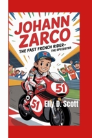 JOHANN ZARCO: The Fast French Rider- The Speedster B0FBK5GB4Q Book Cover
