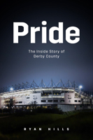 Pride: The Inside Story of Derby County in the 21st Century 178531727X Book Cover