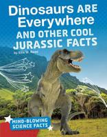 Dinosaurs Are Everywhere and Other Cool Jurassic Facts 1543557651 Book Cover