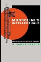 Mussolini's Intellectuals: Fascist Social and Political Thought 0691127905 Book Cover