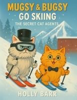 Mugsy & Bugsy Go Skiing: The Secret Cat Agents (Mugsy & Bugsy The Secret Cat Agents) B0FK2RCQ5S Book Cover
