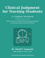 Clinical Judgment for Nursing Students: A complete Guide: Mastering the NCSBN Clinical Judgment Model for Nursing School and the NCLEX (Nurse Preparation Series) 197113502X Book Cover