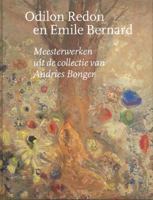 Odilon Redon and Emile Bernard: Masterpieces from the Andries Bonger Collection 9040085897 Book Cover