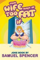 Your Wife Might Be Too Fat If 1644249499 Book Cover