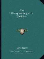 The History and Origins of Druidism: A Long-Lost Classic Resurrected 0878771964 Book Cover