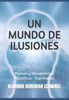 Un Mundo de Ilusiones: Poemas y Pensamientos Filosóficos - Espirituales B0B2DY82HJ Book Cover