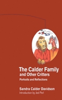 The Calder Family and Other Critters: Portraits and Reflections 1611458978 Book Cover