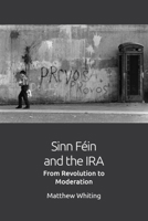 Sinn F�in and the IRA: From Revolution to Moderation 1474420540 Book Cover