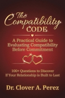 The Compatibility Code: A Practical Guide to Evaluating Compatibility Before Commitment B0GY5NLRR8 Book Cover