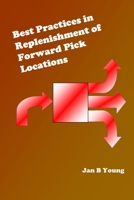 Best Practices in Replenishment of Forward Pick Locations 1105379442 Book Cover