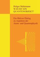 Was ist ein Quantenobjekt?: Ein fiktiver Dialog zu Aspekten der Atom- und Quantenphysik 3743164280 Book Cover
