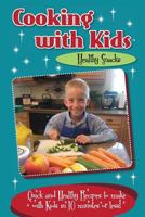 Cooking with Kids Healthy Snacks (Color Interior): Quick and Healthy Recipes to make with Kids in 10 minutes or less! 0996813136 Book Cover