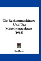 Die Rechenmaschinen: Und Das Maschinenrechnen (1915) 1168364442 Book Cover