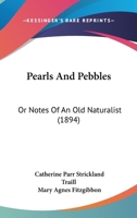 Pearls and Pebbles: Catharine Parr Traill 1166982912 Book Cover
