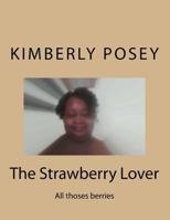 The Strawberry Lover: All thoses berries 1484147960 Book Cover