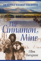 The Cinnamon Mine: An Alaska Highway Childhood 1550175173 Book Cover
