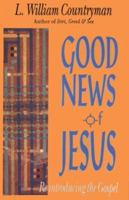 Good News of Jesus: Reintroducing the Gospel 1563380501 Book Cover