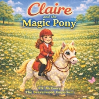 Claire and the Magic Pony (The Beaverwood Emporium (Series 1)) 1918641048 Book Cover