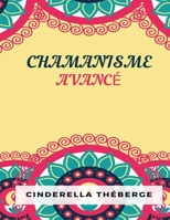Chamanisme Avanc�: La Pratique De La Transformation Consciente B0BBY5PZSC Book Cover