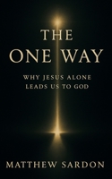 The One Way: Why Jesus Alone Leads Us to God B0FXM1GWKT Book Cover