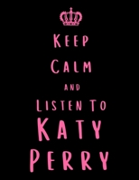 Keep Calm And Listen To Katy Perry: Katy Perry Notebook/ journal/ Notepad/ Diary For Fans. Men, Boys, Women, Girls And Kids | 100 Black Lined Pages | 8.5 x 11 inches | A4 1674946376 Book Cover