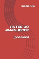 ANTES DO AMANHECER (poemas) (Portuguese Edition) 1520168217 Book Cover