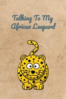 Talking To My African Leopard 1072655829 Book Cover