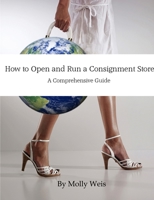 How to Open and Run a Consignment Store: A Comprehensive Guide 1304829464 Book Cover