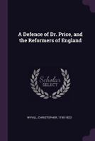 A Defence of Dr. Price and the Reformers of England 1245505122 Book Cover