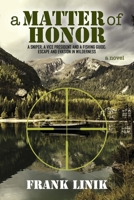 A Matter of Honor: A Sniper, A Vice President, and A Fishing Guide: Escape and Evasion in Wilderness (2) (The Bill Brandt Trilogy) B0CN2WXMWG Book Cover
