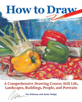 How to Draw: A Comprehensive Drawing Course: Still Life, Landscapes, Buildings, People, and Portraits (CompanionHouse Books) 350-Page Reference with 48 Projects and Beginner-Friendly Instructions 1620082950 Book Cover