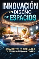 INNOVACIÓN EN DISEÑO DE ESPACIOS (Spanish Edition) B0GWXK32B5 Book Cover