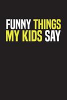 Funny Things My Kids Say: Best gift idea for mom or dad to remember all the quotes of your kids. 6x9 inches, 100 pages. 1077405448 Book Cover